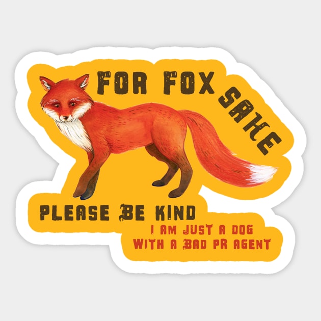 For Fox Sake Please be kind - I'm just a dog with a bad PR agent Sticker by Siren Seventy One